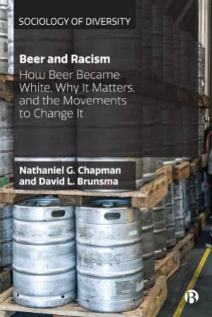 Beer And Racism by Nathaniel G Chapman & David Brunsma