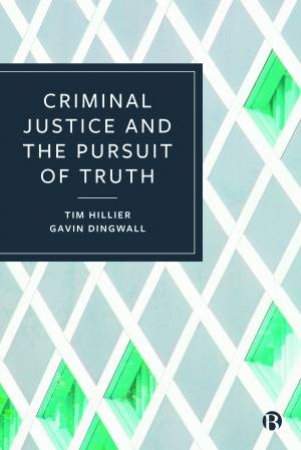 Criminal Justice And The Pursuit Of Truth by Tim Hillier & Gavin Dingwall