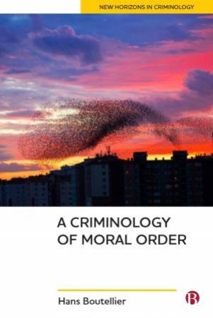 A Criminology of Moral Order by Hans Boutellier