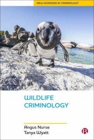 Wildlife Criminology by Angus Nurse & Tanya Wyatt