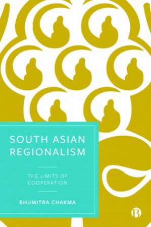 South Asian Regionalism by Bhumitra Chakma