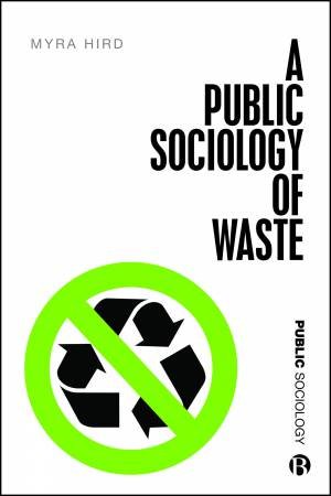 A Public Sociology of Waste by Myra Hird