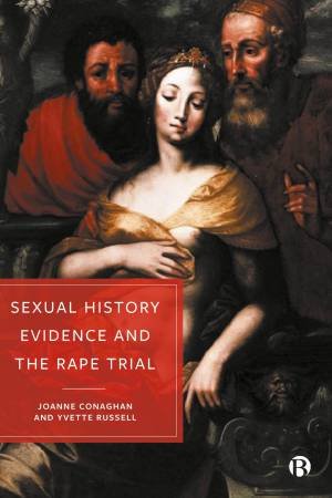 Sexual History Evidence And The Rape Trial by Joanne Conaghan & Yvette Russell