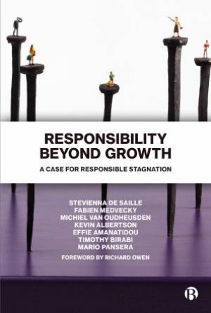Responsibility Beyond Growth by Stevienna de Saille & Fabien Medvecky & Michiel van Oudheusden & Kevin Albertson & Effie Amanatidou & Timothy Birabi & Mario Pansera