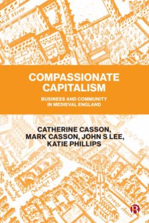 Compassionate Capitalism by Catherine Casson & Mark Casson & John S. Lee & Katie Phillips