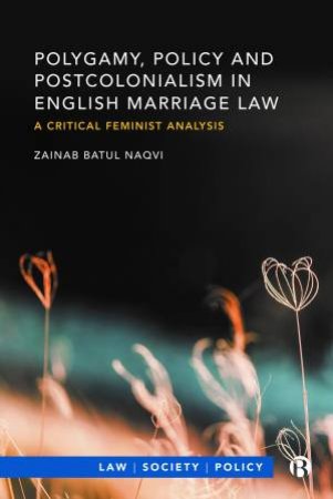 Polygamy, Policy And Postcolonialism In English Marriage Law by Zainab Naqvi