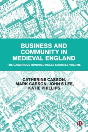 Business And Community In Medieval England by Catherine Casson & Mark Casson & John S. Lee & Katie Phillips