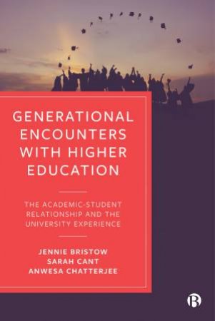 Generational Encounters with Higher Education by Jennie Bristow & Sarah Cant & Anwesa Chatterjee