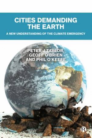 Cities Demanding The Earth by Peter J Taylor & Geoff O'Brien & Phil O'Keefe