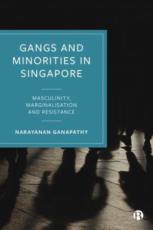 Gangs and Minorities in Singapore by Narayanan Ganapathy