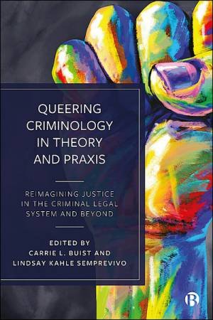 Queering Criminology in Theory and Praxis by Illandra Denysschen & Rosalind Evans & Angela Dwyer & Roddrick Colvin & S.anna Felix & Chrystina Hoffman & Lucilla Harrell & S. Dukes & Victoria Kurdyla & Adam Messinger & Xavier Guadalupe-Diaz & Dave