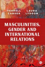 Masculinities Gender And International Relations