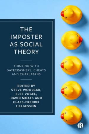 The Imposter As Social Theory by Steve Woolgar & Else Vogel & David Moats & Claes-Fredrik Helgesson