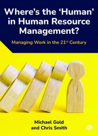 Where's The ‘Human’ In Human Resource Management? by Michael Gold & Chris Smith