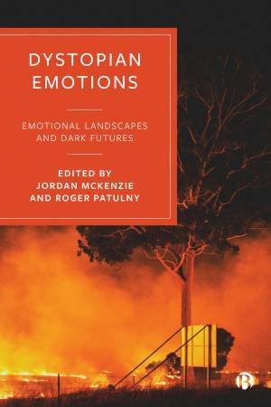 Dystopian Emotions by Jordan McKenzie & Roger Patulny