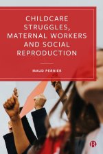 Childcare Struggles Maternal Workers And Social Reproduction