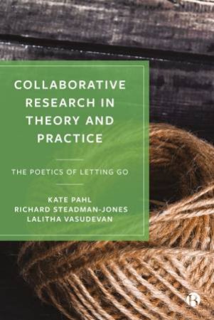 Collaborative Research In Theory And Practice by Kate Pahl & Richard Steadman-Jones & Lalitha Vasudevan & Andrew McMillan & Cristina Patricia Salazar Gallardo & Katie Scott Newhouse & Hugh Escott & Steven Pool & Kristine Rodriguez Kerr & Vicky Ward