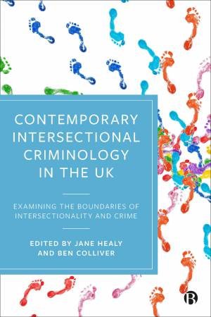 Contemporary Intersectional Criminology in the UK by Jane Healy & Ben Colliver