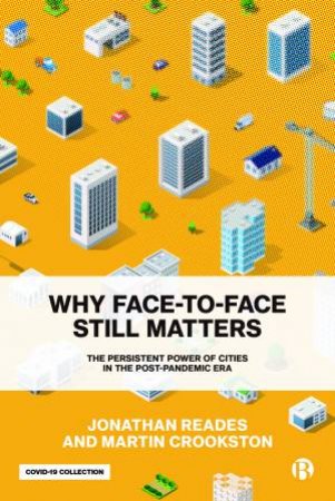 Why Face-To-Face Still Matters by Jonathan Reades & Martin Crookston
