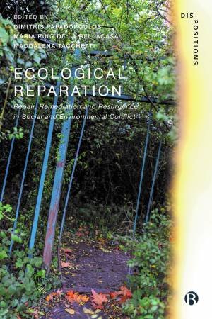 Ecological Reparation by Dimitris Papadopoulos & Maria Puig de la Bellacasa & Maddalena Tacchetti