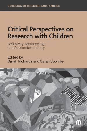 Critical Perspectives On Research With Children by Sarah Richards & Sarah Coombs