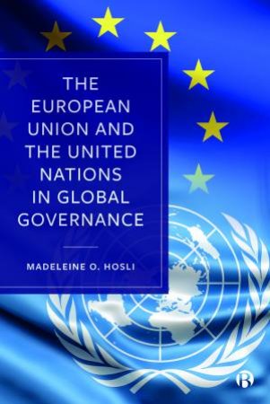 The European Union And The United Nations In Global Governance by Madeleine O. Hosli