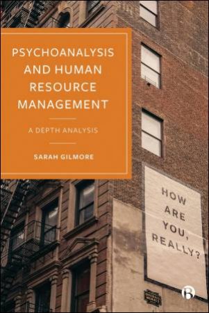 Psychoanalysis and Human Resource Management by Sarah Gilmore