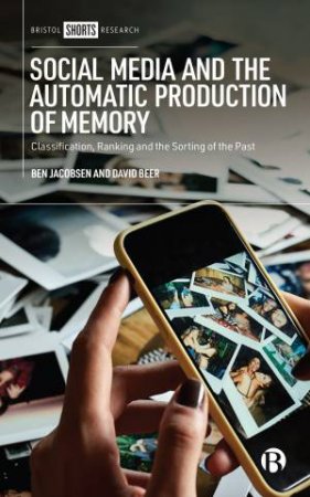 Social Media And The Automatic Production Of Memory by Ben Jacobsen & David Beer