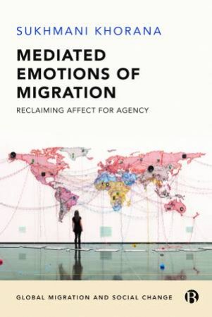 Mediated Emotions Of Migration by Sukhmani Khorana