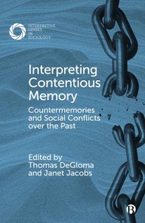 Interpreting Contentious Memory by Edna Lomsky-Feder & Nicole Fox & Roberto Vélez-Vélez & Gary Alan Fine & Christopher Robertson & Cal Abbo & Sofya Aptekar & Claire Whitlinger & Amy Sodaro & Werner Bohleber & Carol Kidron & Selma Leyde