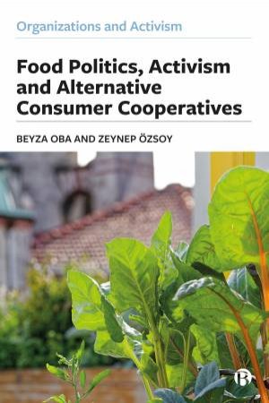 Food Politics, Activism and Alternative Consumer Cooperatives by Beyza Oba & Zeynep Özsoy