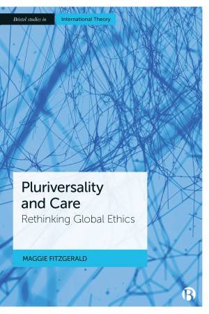 Care And The Pluriverse by Maggie FitzGerald