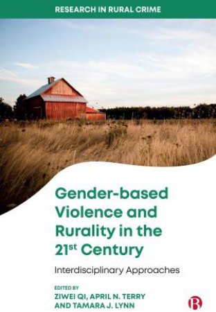 Gender-based Violence and Rurality in the 21st Century by Millan AbiNader & Sam Allen & Madison Bainter & Kelle Barrick & Kaiti Blackburn & Christie Brungardt & Julia Campbell & Mari-Esther Edwards & Jennifer Farrington & Kelli Grant & Nasifa Halim & Abby Ha