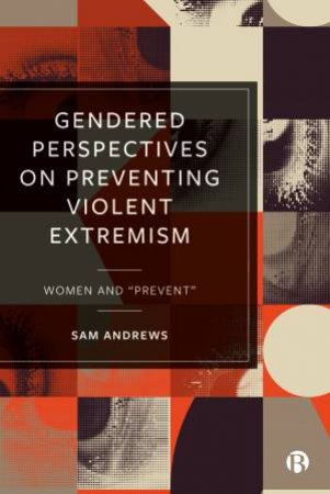 Gendered Perspectives On Preventing Violent Extremism by Sam Andrews
