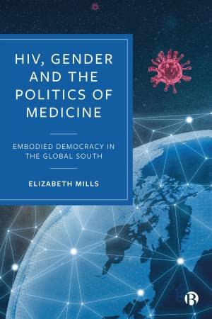 HIV, Gender and the Politics of Medicine by Elizabeth Mills