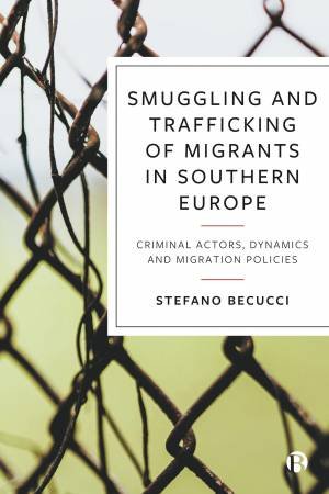 Smuggling and Trafficking of Migrants in Southern Europe by Stefano Becucci