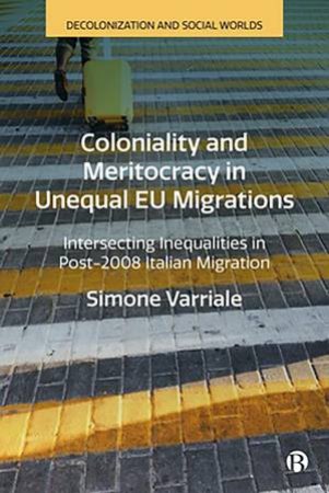 Coloniality and Meritocracy in Unequal EU Migrations by Simone Varriale