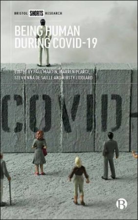 Being Human During COVID-19 by Paul Martin & Stevienna de Saille & Kirsty Liddiard & Warren Pearce
