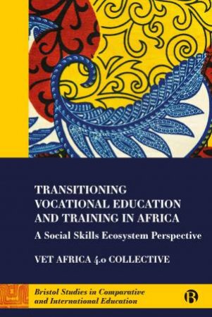 Transitional Vocational Education And Training in Africa by Simon McGrath & George Openjuru Ladaah & Heila Lotz-Sisitka & Stephanie Allais & Jacques Zeelen & Volker Wedekind & Presha Ramsarup & David Monk & Luke Metelerkamp & Jo-Anna Russon & Bonaventure Kyali