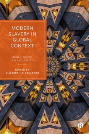 Modern Slavery in Global Context by Elizabeth Faulkner