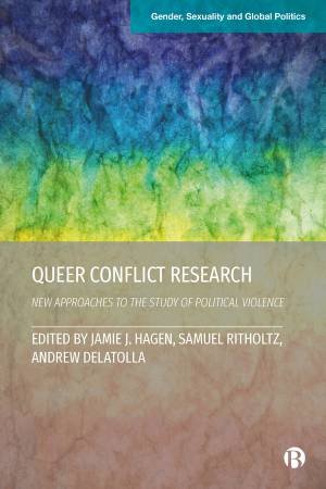 Queer Conflict Research by Jamie J. Hagen & Samuel Ritholtz & Andrew Delatolla