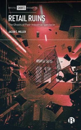 Retail in Ruins by Jacob C. Miller