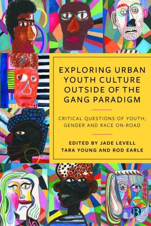 Exploring Urban Youth Culture Outside of the Gang Paradigm by Martin Glynn & Chris Waller & Stephanie Schwandner-Sievers & Yusef Bakkali & Ezimma Chigbo & Lambros Fatsis & Peter Harris & Esmorie Miller & Jade Levell & Tara Young & Rod Earle