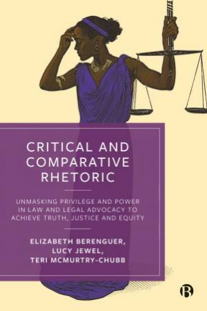 Critical and Comparative Rhetoric by Elizabeth Berenguer & Lucy Jewel & Teri A. McMurtry-Chubb