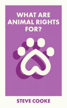 What Are Animal Rights For? by Steve Cooke