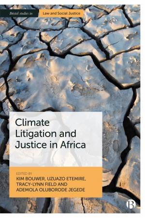 Climate Litigation and Justice in Africa by Pia Rebelo & Xavier Rebelo & Sanita van Wyk & Pedi Obani & Elsabe Boshoff & Eghosa O. Ekhator & Edward O. Okumagba & Kim Bouwer & Uzuazo Etemire & Tracy-Lynn Field & Ademola Oluborode Jegede