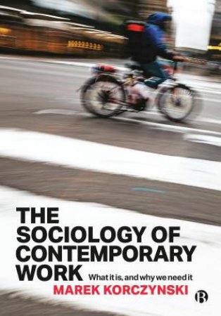 The Sociology of Contemporary Work by Marek Korczynski