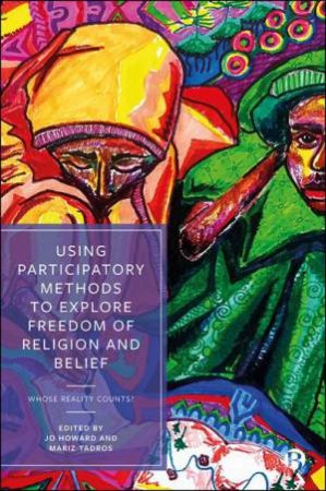 Using Participatory Methods to Explore Freedom of Religion and Belief by Fatima Suleiman Abdullahi & Henry Mang & Jaffer Abbas Mirza & Plangsat Dayil & Yusra Mahdi & Zeri Khairi Gadi & Rebecca Shah & Timothy Shah & Sofya Shahab & Asad Shoaib & Maryam Kanwer & M.K. Nasir & 