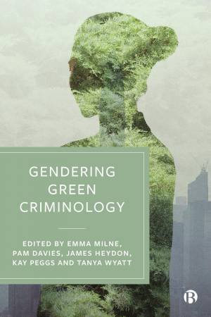 Gendering Green Criminology by Stephen Burrell & Helen Agu & Josiah Ogbuka & Meredith Gore & Aphra Hope-Forest & Ekaterina Gladkova & Benjamin Kromash & Laurence Pedroni & Nigel South & Sandya Hewamanne & María-Ángeles Fuentes-Lour