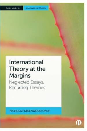 International Theory At The Margins by Nicholas Greenwood Onuf